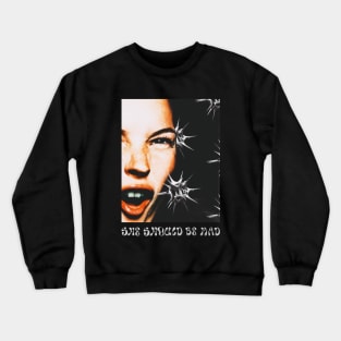 She should be mad Crewneck Sweatshirt